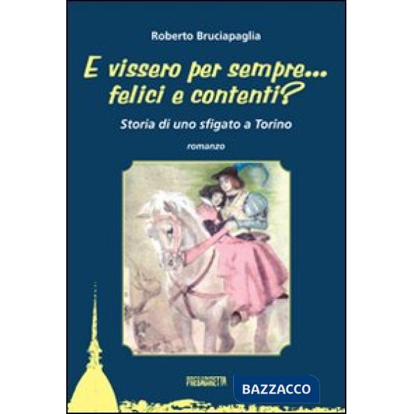 E vissero per sempre... felici e contenti? Storia di uno sfigato a Torino