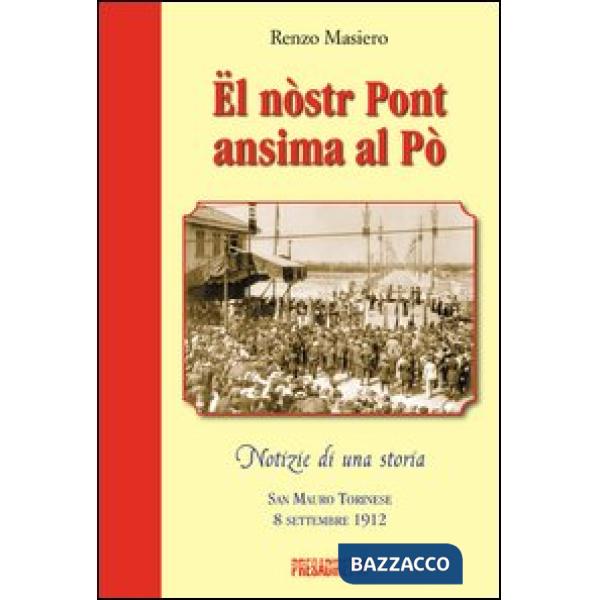 Ël nòstr pont ansima al Pò. San Mauro torinese 8 settembre 1912. Ediz. illustrata