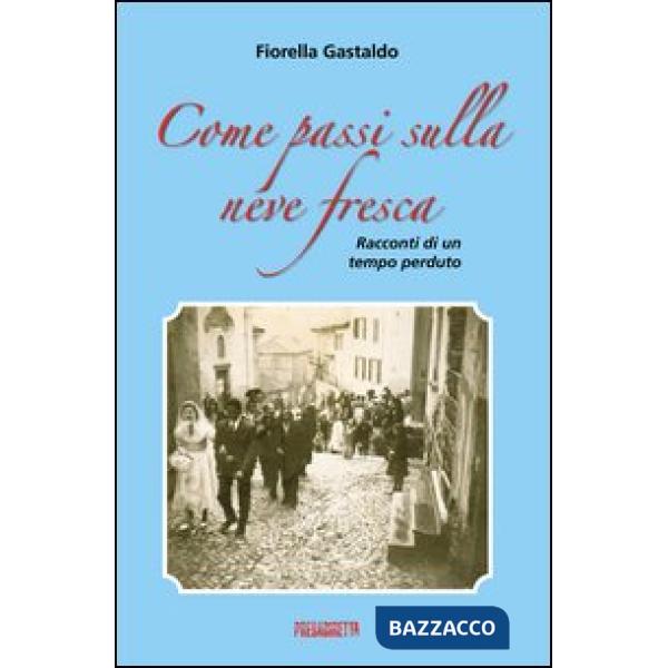 Come passi sulla neve fresca. Racconti di un tempo perduto