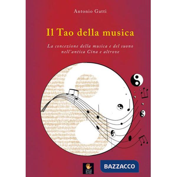 Tao della musica. La concezione della musica e del suono nell'antica Cina e altrove (Il)