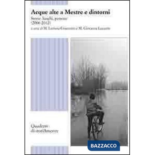 Acque alte a Mestre e dintorni. Storie, luoghi, persone (2006-2012)