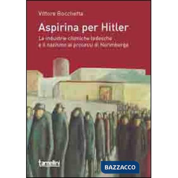 Aspirina per Hitler. Le industrie chimiche tedesche e il nazismo ai processi di Norimberga