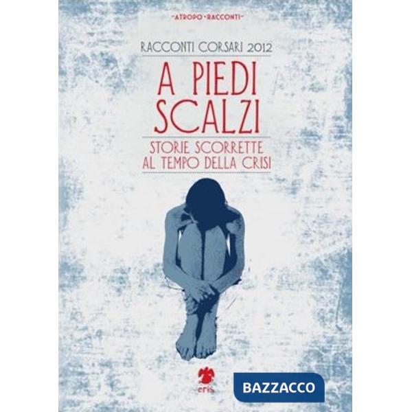 A piedi scalzi. Storie scorrette al tempo della crisi