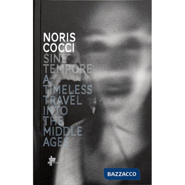 Sine tempore. A timeless travel into the middle ages. Ediz. italiana, inglese, francese e tedesca