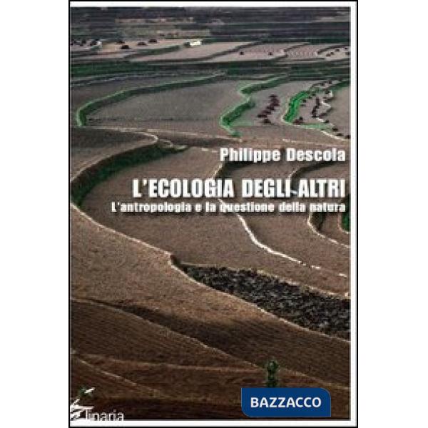 Ecologia degli altri. L'antropologia e la questione della natura (L')
