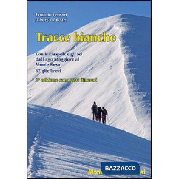 Tracce bianche. Con le ciaspole e gli sci dal lago Maggiore al Monte Rosa