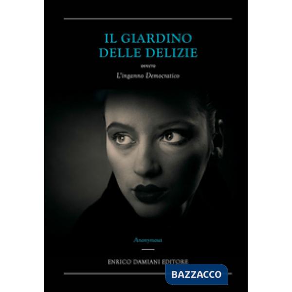 Giardino delle delizie ovvero L'inganno democratico (Il)