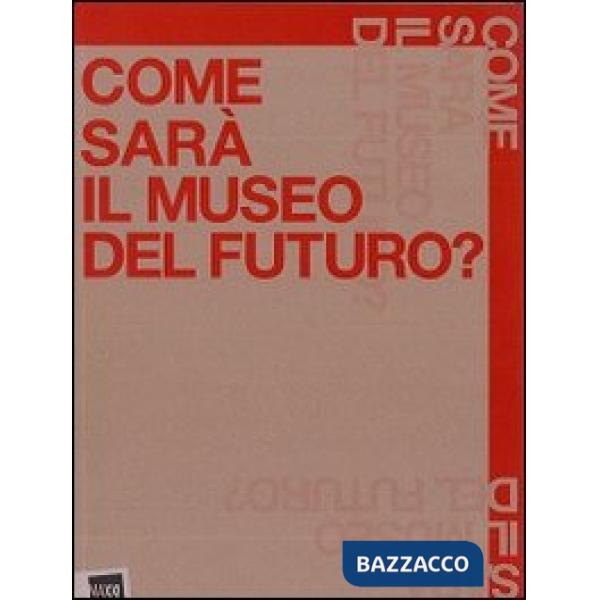 Come sarà il museo del futuro
