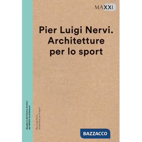 Pier Luigi Nervi. Architetture per lo sport. Ediz. multilingue