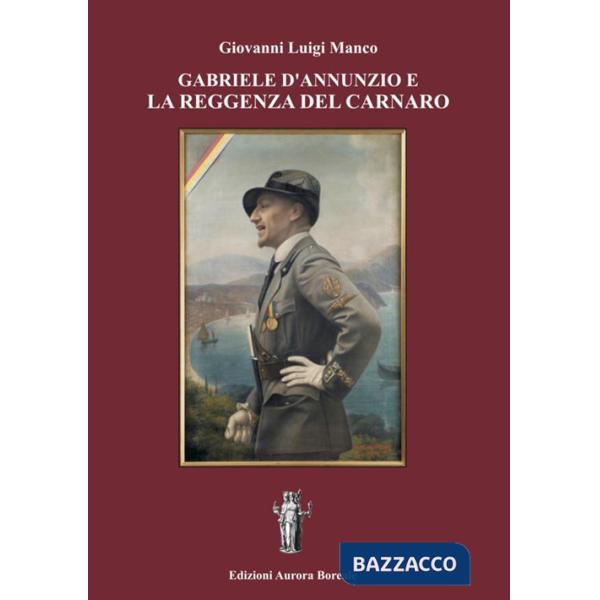 Gabriele d'Annunzio e la Reggenza del Carnaro