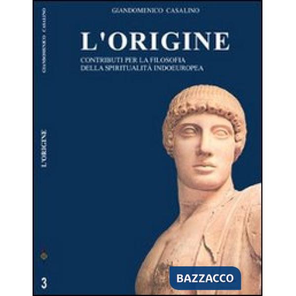 Origine. Contributi per la filosofia della spiritualità indoeuropea (L')