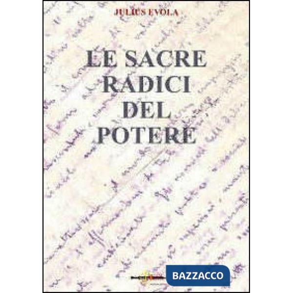 Sacre radici del potere. Scelte di saggi politici 1929-1974 (Le)