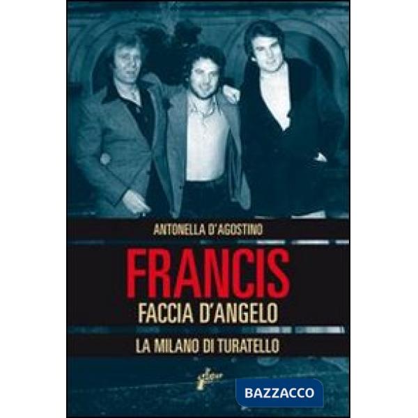 Francis Faccia d'angelo. La Milano di Turatello