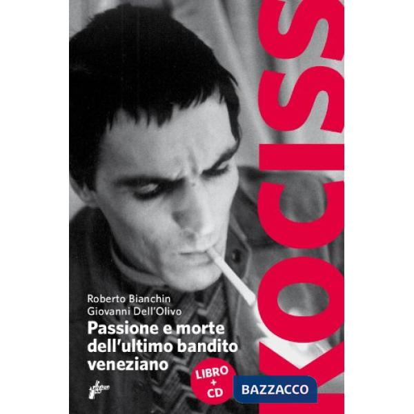 Kociss. Passione e morte dell'ultimo bandito veneziano. Con CD Audio