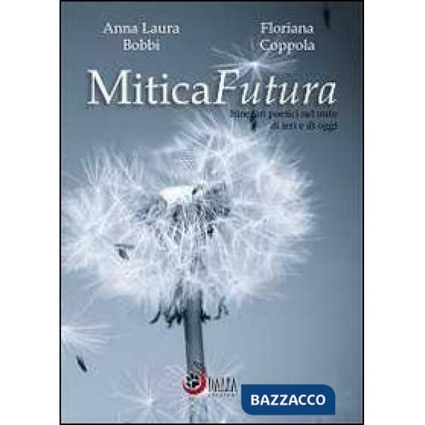 MiticaFutura. Itinerari poetici nel mito di ieri e di oggi