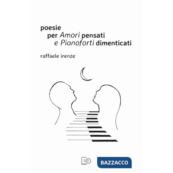 Poesie per amori pensati e pianoforti dimenticati