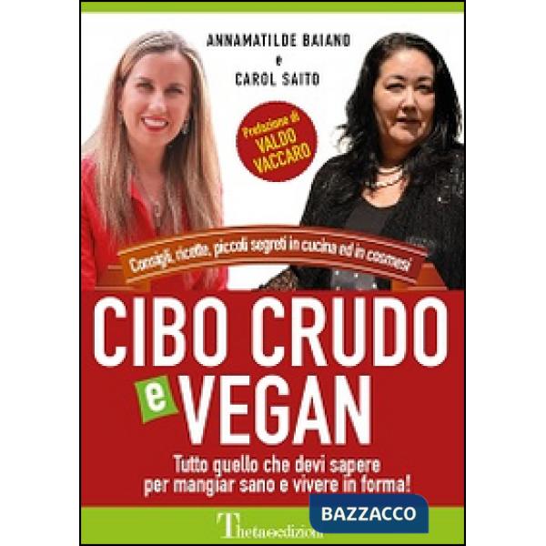 Cibo crudo e vegan. Consigli, ricette, piccoli segreti in cucina ed in cosmesi. 