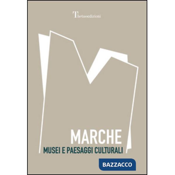Marche. Musei e paesaggi culturali