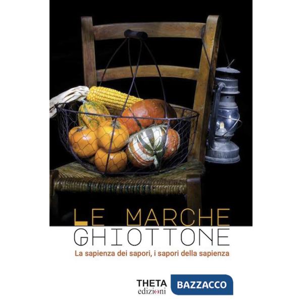 Marche Ghiottone. La sapienza dei sapori, i sapori della sapienza (Le)