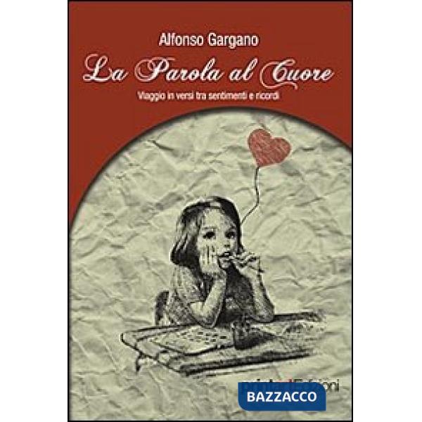 Parole al cuore. Viaggio in versi tra sentimenti e ricordi (La)