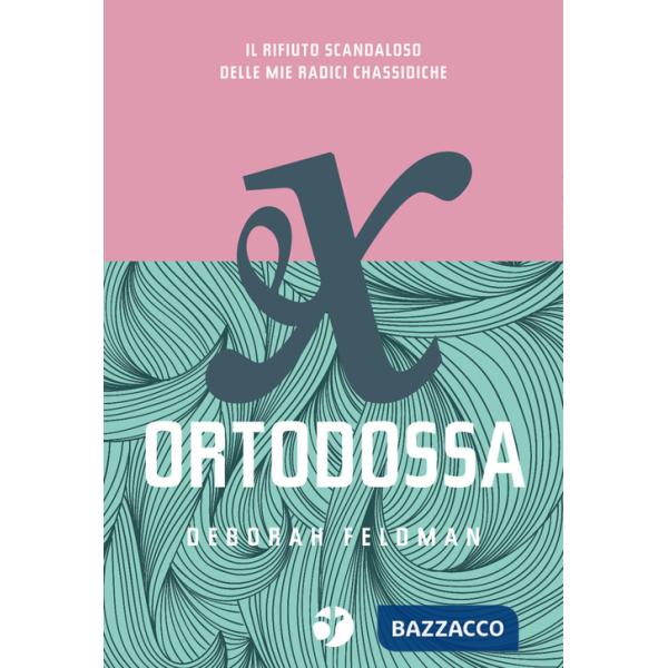 Ex ortodossa. Il rifiuto scandaloso delle mie radici chassidiche