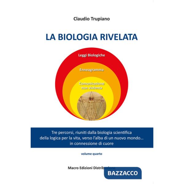 Biologia rivelata. Tre percorsi riuniti dalla biologia scientifica della logica per la vita verso l'alba di un nuovo mondo... in