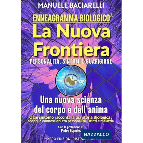 Enneagramma biologico®. La nuova frontiera. Personalità, sintomi e guarigione. Una nuova scienza del corpo e dell'anima