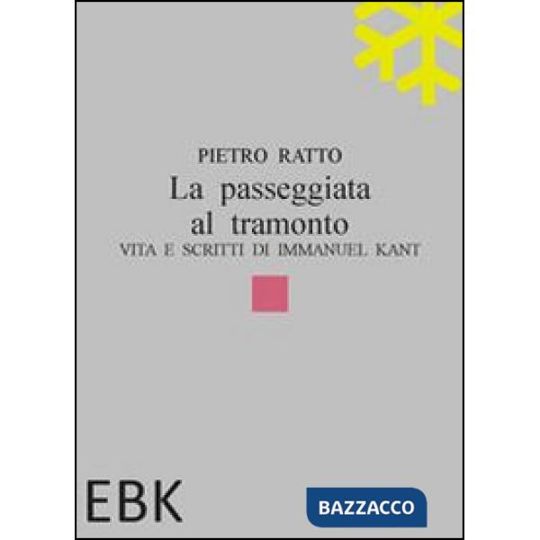 Passeggiata al tramonto. Vita e scritti di Immanuel Kant (La)