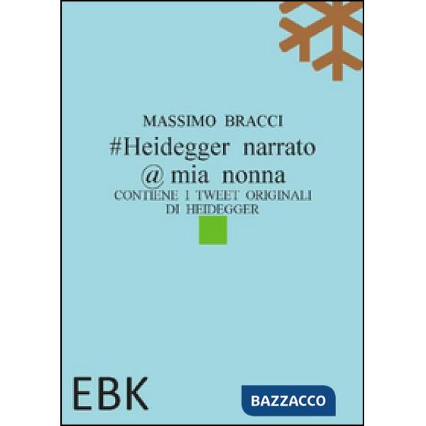 Heidegger narrato @ mia nonna. Contiene i tweet originali di Heidegger