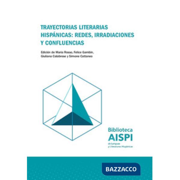 Trayectorias literarias hispánicas: redes, irradiaciones y confluencias