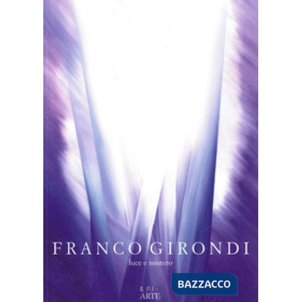 Franco Girondi. Luce e mistero