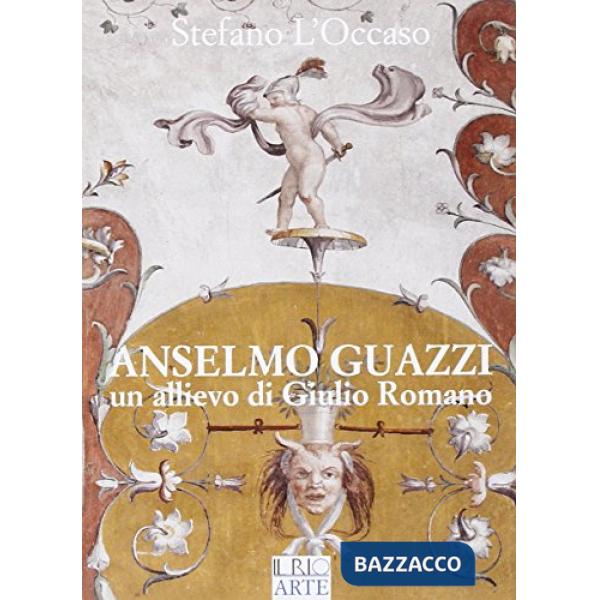 Anselmo Guazzi. Un allievo di Giulio Romano