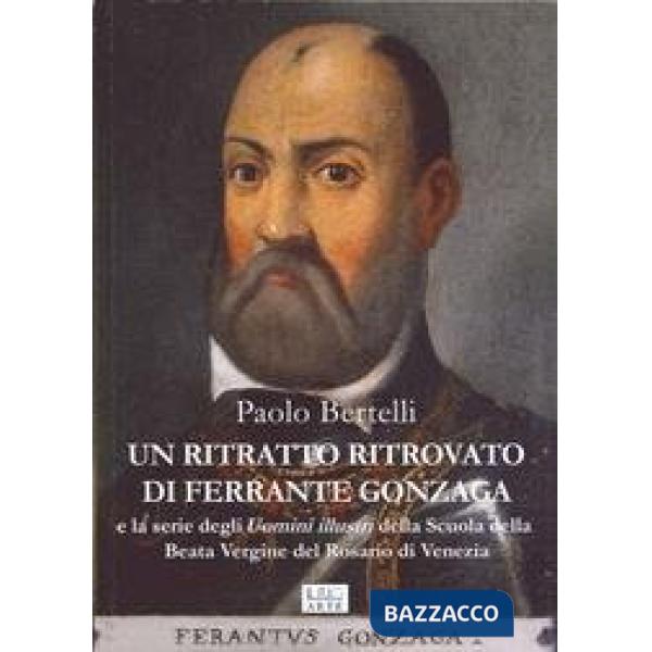 Ritratto ritrovato di Ferrante Gonzaga e la serie di uomini illustri della scuol