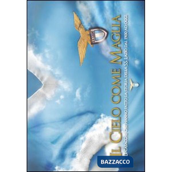 Cielo come maglia. Le casacche che hanno fatto la storia della S.S. Lazio dal 19
