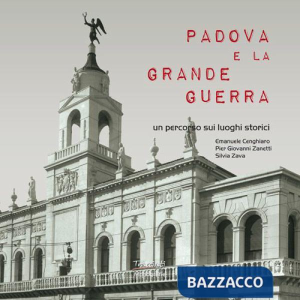 Padova e la Grande guerra. Un percorso sui luoghi storici