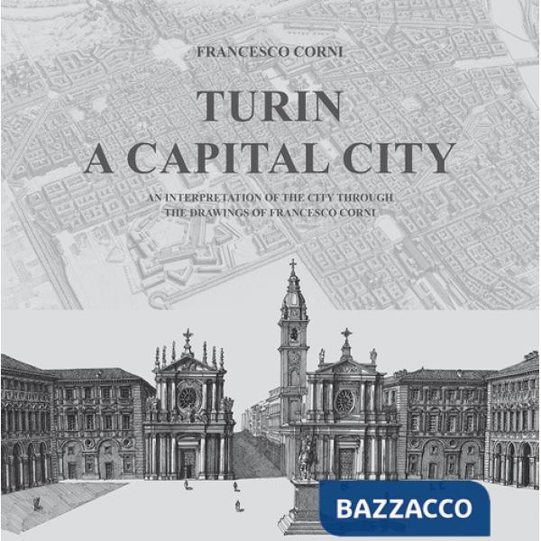 Turin. A capital city. An interpretation of the city through the drawings of Francesco Corni