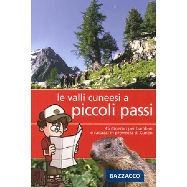 Valli cunesi a piccoli passi. 45 itinerari per bambini e ragazzi in provincia di