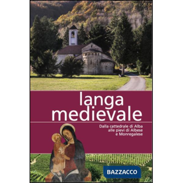 Langa medievale. Dalla cattedrale di Alba alle pieve di Albese e Monregalese