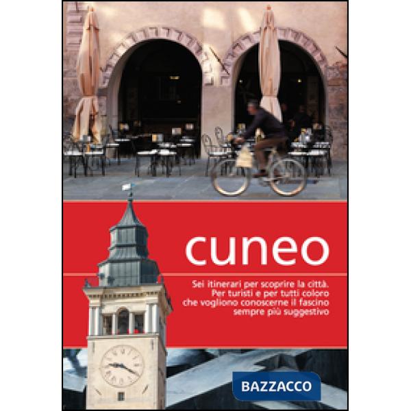 Cuneo. Sei itinerari per scoprire la città