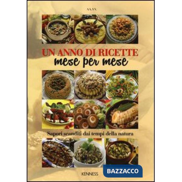 Anno di ricette mese per mese. Sapori scanditi dai tempi della natura (Un)