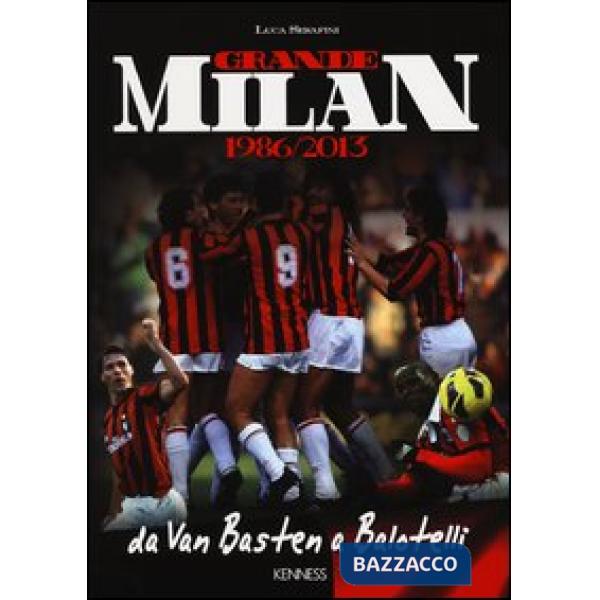 Grande Milan. 1986-2013. Da Van Basten a Balotelli