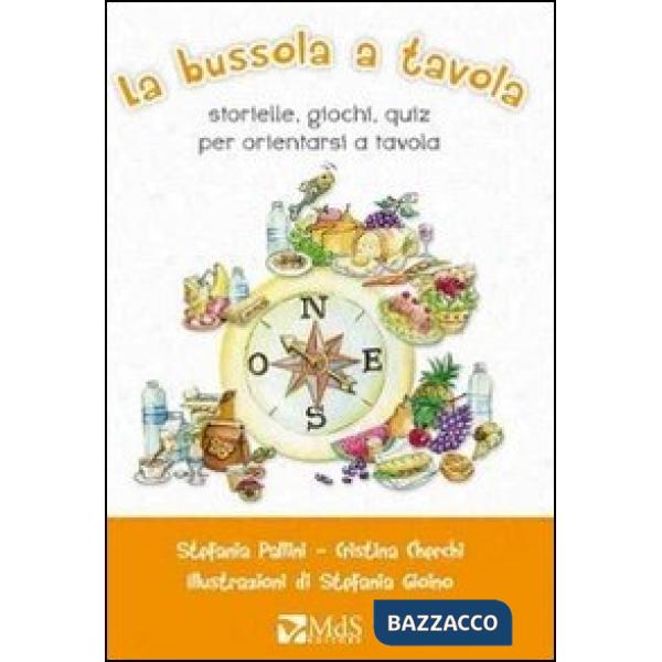 Bussola a tavola. Storielle, giochi, quiz per orientarsi a tavola (La)