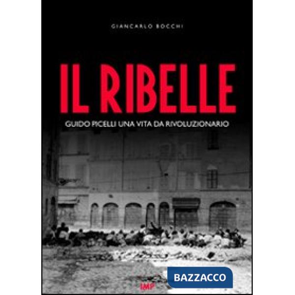 Ribelle. Guido Picelli una vita da rivoluzionario. Con DVD (Il)