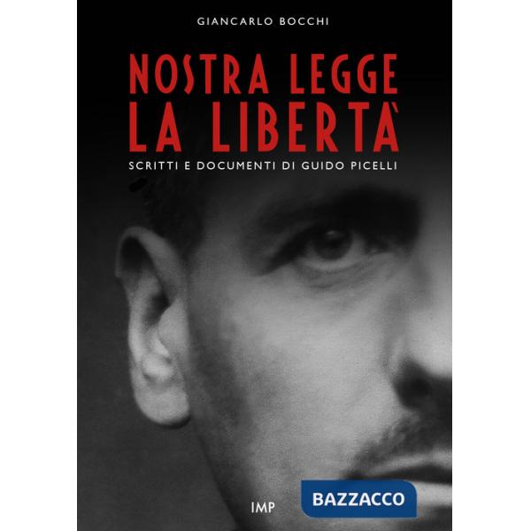 Nostra legge la libertà. Documenti di Guido Picelli sul carcere e sul confino. Nuova ediz.