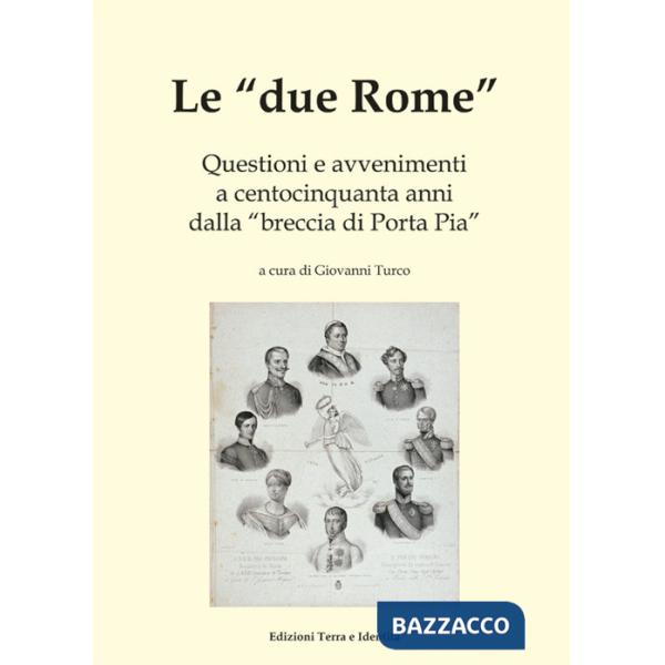 «due Rome». Questioni e avvenimenti a centocinquanta anni dalla «breccia di Porta Pia» (Le)