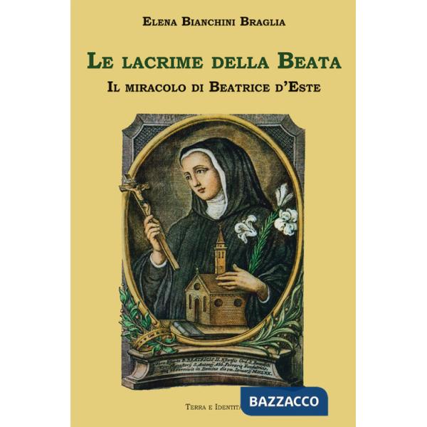Lacrime della Beata. Il miracolo di Beatrice d'Este (Le)