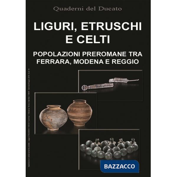 Liguri, Etruschi e Celti. Popolazioni preromane tra Ferrara, Modena e Reggio