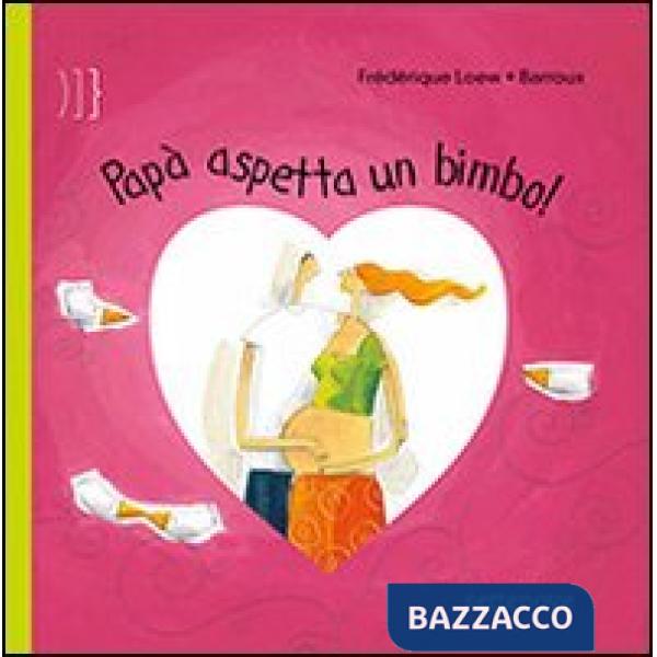 Papà aspetta un bimbo! Ediz. illustrata