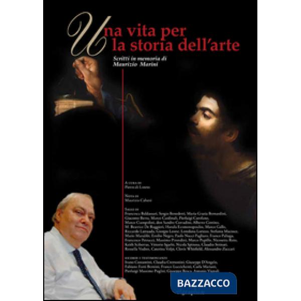 Vita per la storia dell'arte. Scritti in memoria di Maurizio Marini (Una)