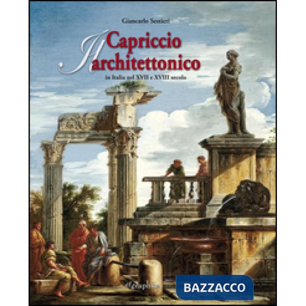 Capriccio architettonico in Italia nel XVII e XVIII secolo. Ediz. italiana e ing